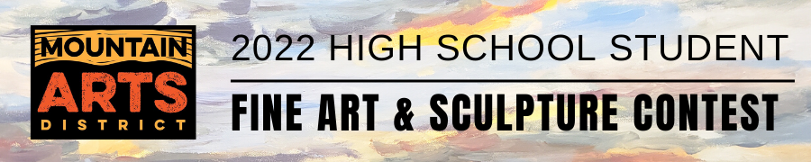 The Mountain Arts District’s 2022 High School Student Fine Art & Sculpture Contest